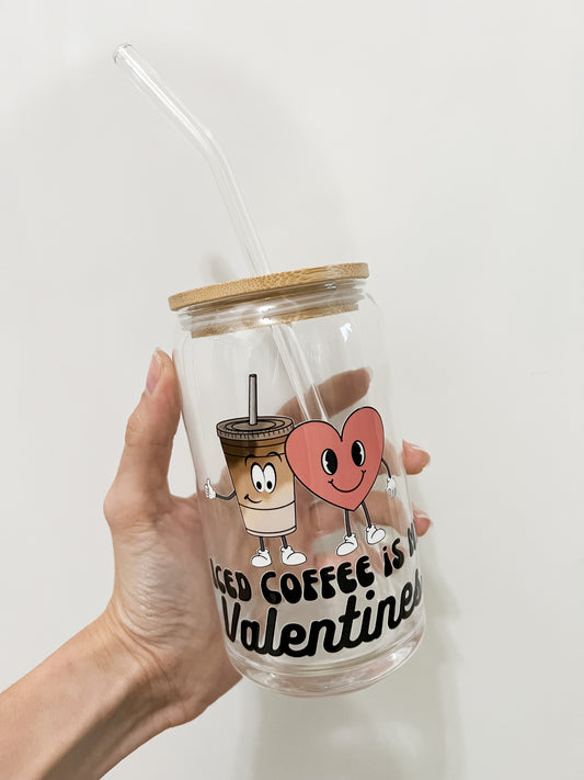 Coffee is my Valentines Glass Can Cup